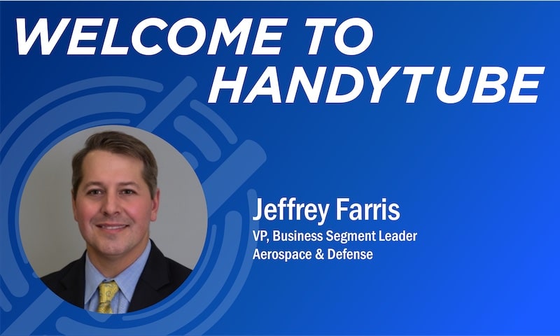 Meet Jeffrey Farris, HandyTube’s Vice President and Business Segment Leader for Aerospace & Defense